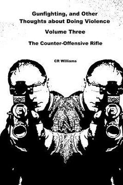 portada Gunfighting, and Other Thoughts about Doing Violence: The Counter-Offensive Rifle