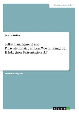 portada Selbstmanagement und Präsentationstechniken. Wovon hängt der Erfolg einer Präsentation ab? (in German)