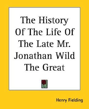 portada the history of the life of the late mr. jonathan wild the great (in English)