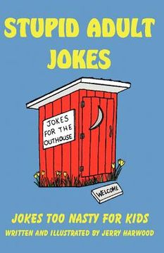 portada stupid adult jokes: jokes too nasty for kids (en Inglés)