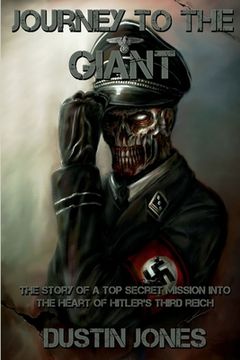 portada Journey to the Giant: The Story of a Top Secret Mission into the Heart of Hitler's Third Reich (en Inglés)
