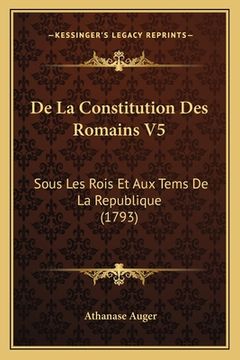 portada De La Constitution Des Romains V5: Sous Les Rois Et Aux Tems De La Republique (1793) (en Francés)