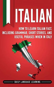 portada Italian: How to Learn Italian Fast, Including Grammar, Short Stories, and Useful Phrases When in Italy 