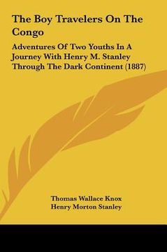 portada the boy travelers on the congo: adventures of two youths in a journey with henry m. stanley through the dark continent (1887) (in English)