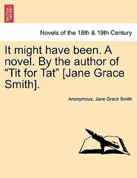 portada it might have been. a novel. by the author of "tit for tat" [jane grace smith]. (en Inglés)