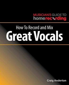 portada How to Record and mix Great Vocals (Musician's Guide to Home Recording) (in English)