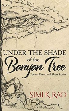 portada Under the Shade of the Banyan Tree: Poems, Rants, and Short Stories (en Inglés)