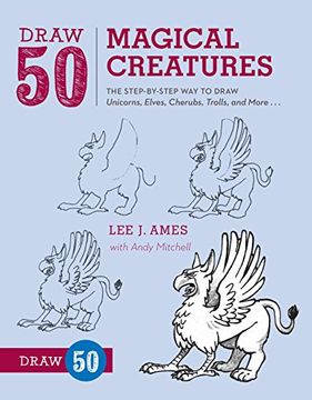 portada Draw 50 Magical Creatures: The Step-By-Step way to Draw Unicorns, Elves, Cherubs, Trolls, and Many More (en Inglés)