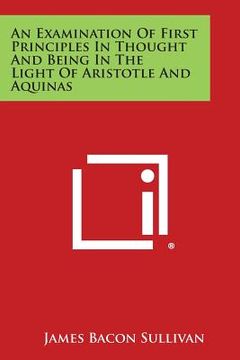 portada An Examination of First Principles in Thought and Being in the Light of Aristotle and Aquinas