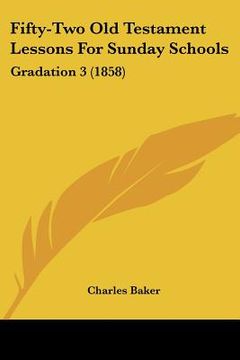 portada fifty-two old testament lessons for sunday schools: gradation 3 (1858)