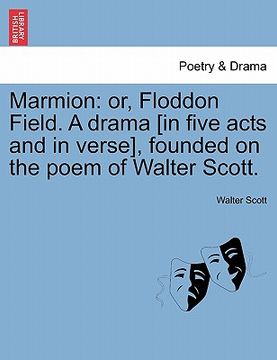 portada marmion: or, floddon field. a drama [in five acts and in verse], founded on the poem of walter scott.