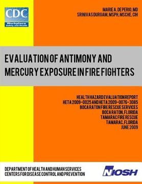 portada Evaluation of Antimony and Mercury Exposure in Fire Fighters: Health Hazard Evaluation Report: HETA 2009-0025 and HETA 2009-0076-3085 (en Inglés)