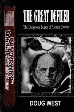 portada The Great Defiler-: The Dangerous Legacy of Aleister Crowley (en Inglés)