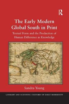 portada The Early Modern Global South in Print: Textual Form and the Production of Human Difference as Knowledge (in English)