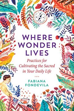 portada Where Wonder Lives: Practices for Cultivating the Sacred in Your Daily Life (en Inglés)