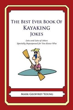 portada The Best Ever Book of Kayaker Jokes: Lots and Lots of Jokes Specially Repurposed for You-Know-Who