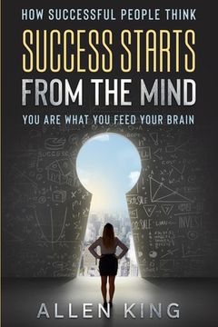portada How Successful People Think: Success Starts From The Mind - You Are What You Feed Your Brain (en Inglés)