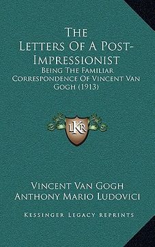 portada the letters of a post-impressionist: being the familiar correspondence of vincent van gogh (1913) (in English)