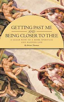 portada Getting Past me and Being Closer to Thee: A Clear Path to a More Spiritual and Happier Life (en Inglés)