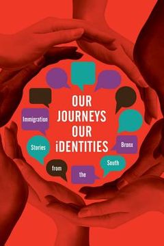 portada "Our Journeys, Our Identities: Immigration Stories from the South Bronx" (en Inglés)