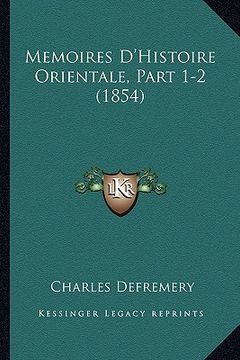 portada Memoires D'Histoire Orientale, Part 1-2 (1854) (en Francés)