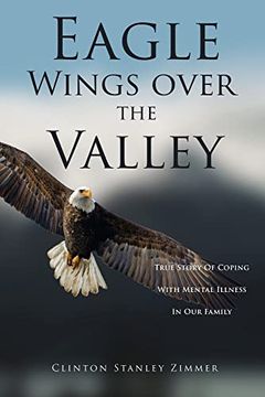 portada Eagle Wings Over the Valley: True Story of Coping With Mental Illness in our Family (The Pull of China) 