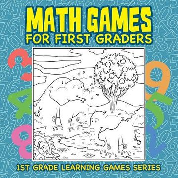 portada Math Games for First Graders: 1st Grade Learning Games Series (en Inglés)