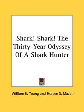 portada shark! shark! the thirty-year odyssey of a shark hunter (in English)