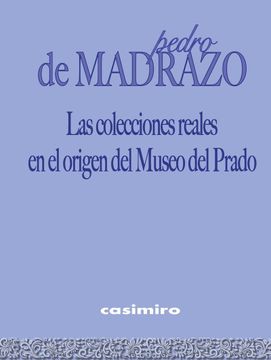 portada Las Colecciones Reales en el Origen del Museo del Prado (in Spanish)