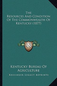 portada the resources and condition of the commonwealth of kentucky (1877) (en Inglés)