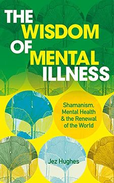 portada The Wisdom of Mental Illness: Shamanism, Mental Health & the Renewal of the World (en Inglés)