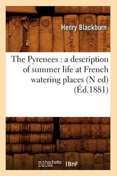 portada The Pyrenees: A Description of Summer Life at French Watering Places (N Ed) (Éd.1881) (en Francés)