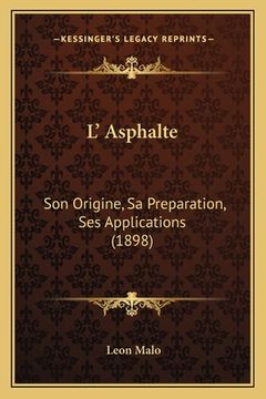 portada L' Asphalte: Son Origine, Sa Preparation, Ses Applications (1898) (in French)