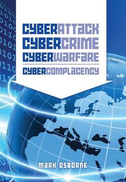 portada Cyber Attack, CyberCrime, CyberWarfare - CyberComplacency: Is Hollywood's blueprint for Chaos coming true (en Inglés)