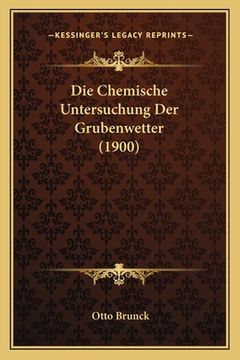 portada Die Chemische Untersuchung Der Grubenwetter (1900) (en Alemán)