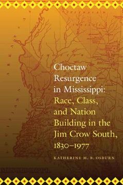 portada Choctaw Resurgence in Mississippi: Race, Class, and Nation Building in the Jim Crow South, 1830-1977 (Indians of the Southeast)