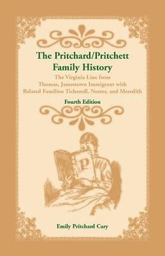portada The Pritchard/Pritchett Family History: The Virginia Line from Thomas, Jamestown Immigrant, with related families Tichenell, Nestor, and Meredith. Fou (en Inglés)