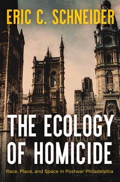 portada The Ecology of Homicide: Race, Place, and Space in Postwar Philadelphia (en Inglés)