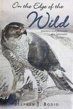 portada On the Edge of the Wild: Passions and Pleasures of a Naturalist (en Inglés)