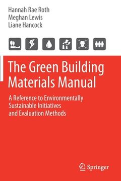 portada The Green Building Materials Manual: A Reference to Environmentally Sustainable Initiatives and Evaluation Methods (en Inglés)