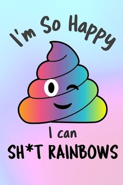 I'm So Happy I Can Sh*t Rainbows: Start your day with a quick dose of gratitude (en Inglés)