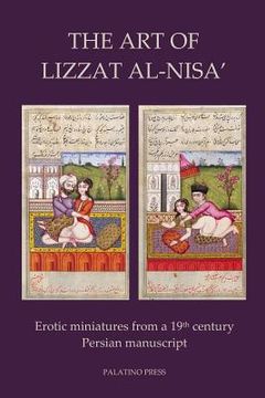 portada The Art of Lizzat Al-Nisa': Erotic miniatures from a 19th century Persian manuscript