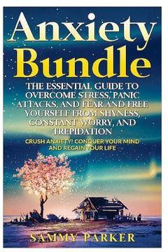 portada Anxiety: The Essential Guide to Crush Your Anxiety Today (Double Book Bundle): Overcome Stress, Panic Attacks, and Fear and Fre (en Inglés)