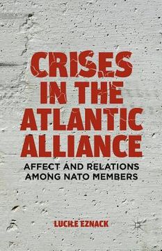 portada Crises in the Atlantic Alliance: Affect and Relations Among NATO Members (en Inglés)