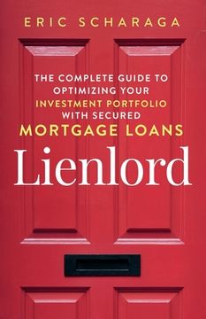 portada Lienlord: The Complete Guide to Optimizing Your Investment Portfolio With Secured Mortgage Loans (2024 Version: Updated and Expa (en Inglés)