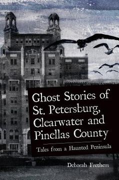portada Ghost Stories of St. Petersburg, Clearwater and Pinellas County: Tales from a Haunted Peninsula (in English)