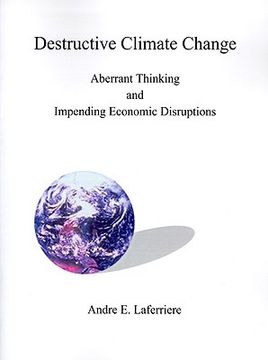 portada destructive climate change: aberrant thinking and impending economic disruptions (en Inglés)