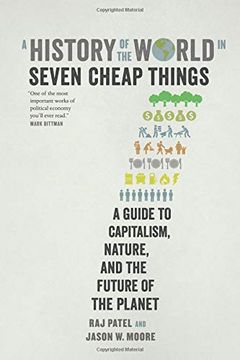portada History of the World in Seven Cheap Things: A Guide to Capitalism, Nature, and the Future of the Planet (in English)