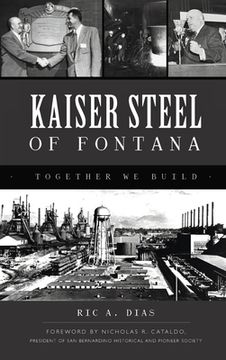 portada Kaiser Steel of Fontana: Together We Build (en Inglés)