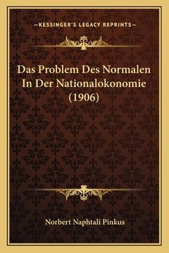 portada Das Problem Des Normalen In Der Nationalokonomie (1906) (en Alemán)